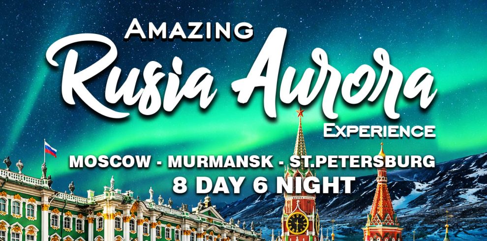 Paket Wisata Aurora Rusia 2026: Tour Moscow, Murmansk & St. Petersburg